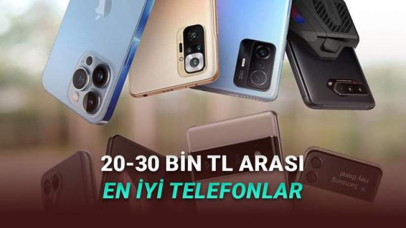 20-30 Bin TL Aralığında Satın Alabileceğiniz En İyi Akıllı Telefon Modelleri