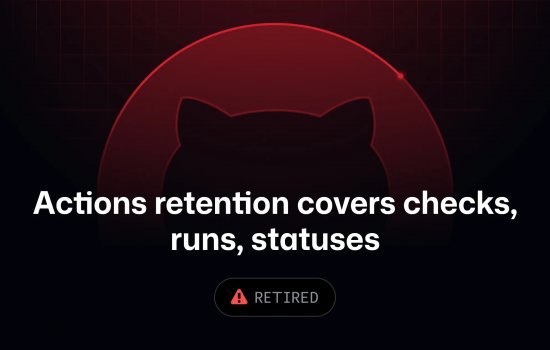 GitHub Actions’ta Checks, Workflow Runs ve Statuses Artık Aynı Retention Ayarıyla Yönetilecek