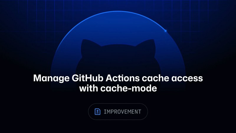 GitHub Actions cache erişimi artık cache-mode ile yönetilebiliyor