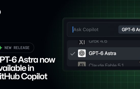 GPT-6 Astra, GitHub Copilot'ta Genel Kullanıma Açıldı