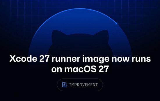 Xcode 27 Runner Image Artık macOS 27 Üzerinde Çalışıyor