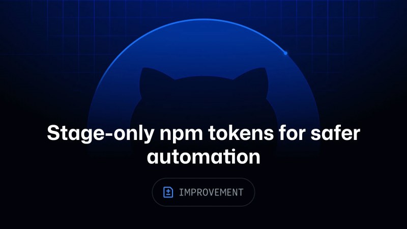 npm, otomasyon akışları için 'yalnızca stage' granular access token'ları kullanıma sundu