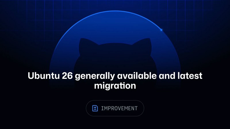 Ubuntu 26.04 runner imajı GitHub Actions'ta genel kullanıma sunuldu; ubuntu-latest etiketi taşınıyor