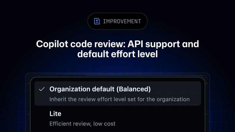 Copilot kod incelemesi API desteği kazandı, varsayılan çaba düzeyi Balanced oldu