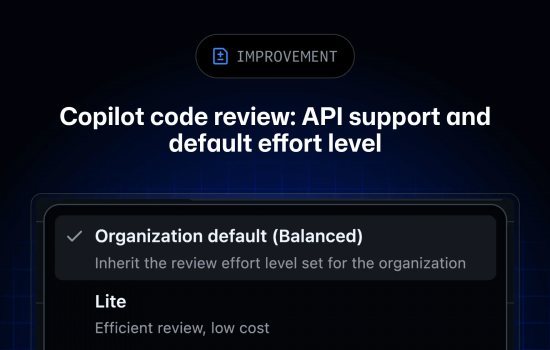 Copilot kod incelemesi API desteği kazandı, varsayılan çaba düzeyi Balanced oldu