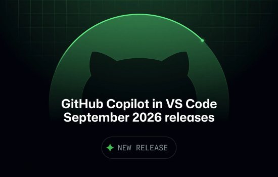 GitHub Copilot in VS Code: Eylül 2026 sürümleriyle ajan güdümlü geliştirme güncellendi