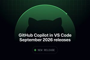 GitHub Copilot in VS Code: Eylül 2026 sürümleriyle ajan güdümlü geliştirme güncellendi