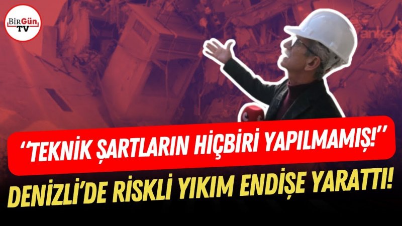Denizli'de Riskli Yapı Yıkımı Tedirginlik Oluşturdu: "Teknik Şartlar Hiç Yerine Getirilmedi!"