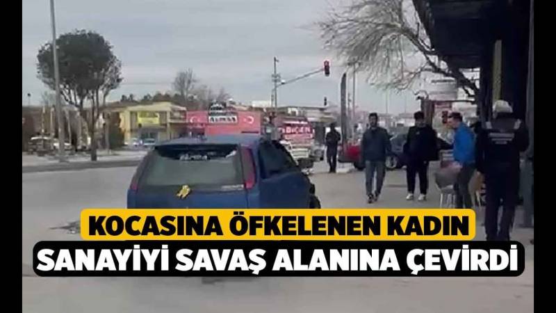 Kocasına Öfke Dolu Bir Yanıt Veren Kadın, Sanayiyi Savaş Arenasına Dönüştürdü