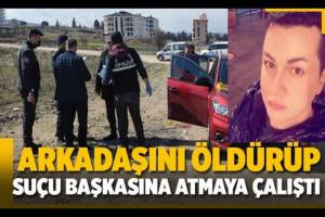 Arkadaşının Ölümüne Sebep Oldu, Suçunu Başkasına Atmaya Çalıştı