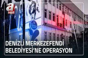 Denizli'de Merkezefendi Belediyesi'ne düzenlenen operasyonda 5 kişi gözaltına