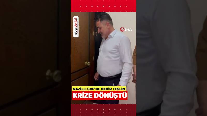 CHP Nazilli'de Devir Teslim Tartışması! Eski Yönetim Anahtarı Vermedi, Yeni