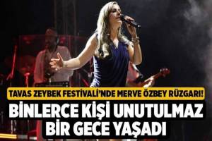 Tavas Zeybek Festivali'nde Merve Özbey Coşkusu!